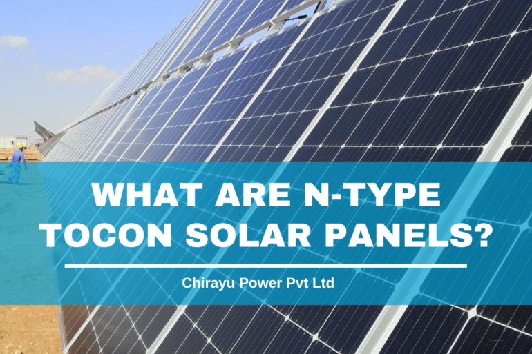 N-TYPE TOCON SOLAR PANELS: THE NEW BUZZWORD